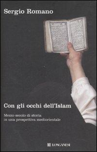 Con gli occhi dell'Islam. Mezzo secolo di storia in una prospettiva mediorientale - Sergio Romano - copertina