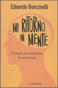 Mi ritorno in mente. Il corpo, le emozioni, la coscienza - Edoardo Boncinelli - copertina