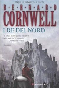 I re del nord. Le storie dei re sassoni - Bernard Cornwell - copertina