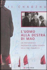 L'uomo alla destra di Mao. Un protagonista racconta la storia segreta della Cina comunista - Ji Chaozhu - copertina