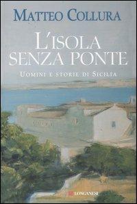 L' isola senza ponte. Uomini e storie di Sicilia - Matteo Collura - copertina