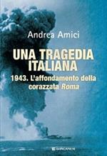 Una tragedia italiana. 1943. L'affondamento della corazzata Roma