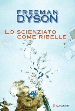 Lo scienziato come ribelle - Freeman Dyson - copertina