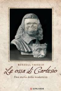 Le ossa di Cartesio. Una storia della modernità - Russell Shorto - copertina