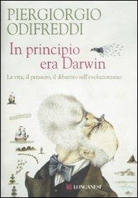 In principio era Darwin. La vita, il pensiero, il dibattito sull'evoluzionismo - Piergiorgio Odifreddi - copertina