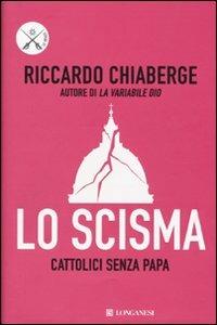 Lo scisma. Cattolici senza papa - Riccardo Chiaberge - copertina