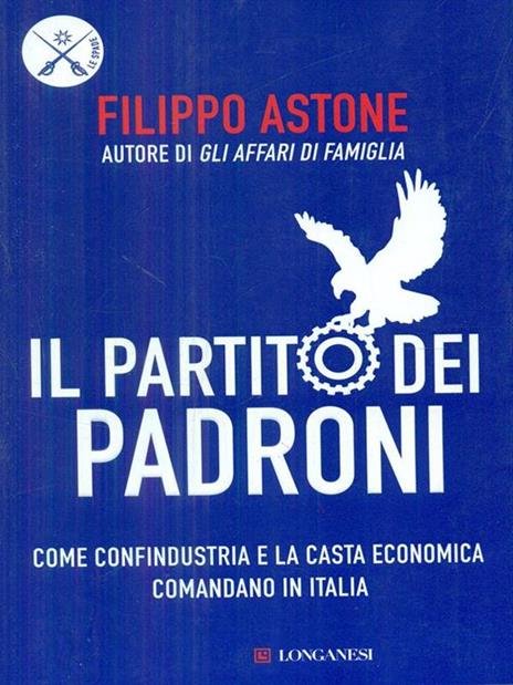Il partito dei padroni. Come Confindustria e la casta economica comandano in Italia - Filippo Astone - 5