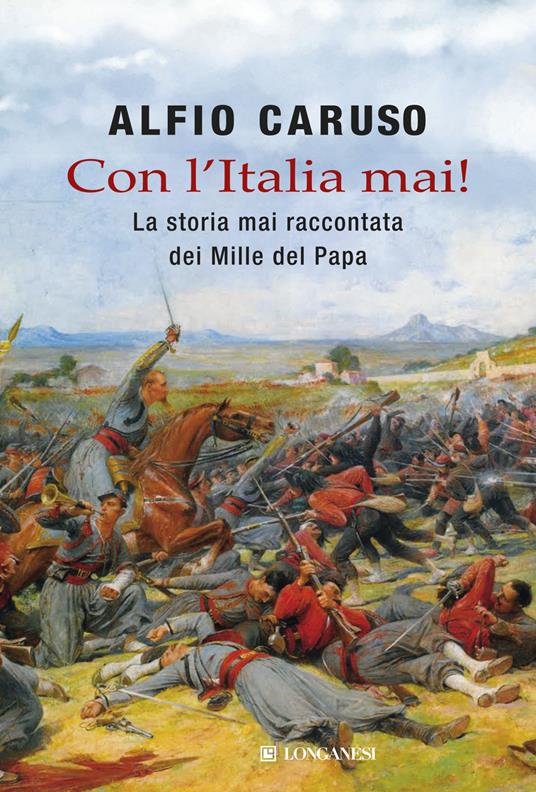Con l'Italia mai! La storia mai raccontata dei Mille del papa - Alfio Caruso - copertina