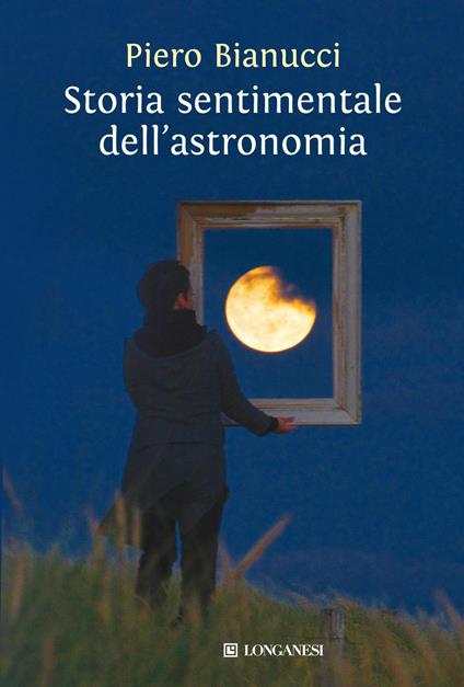 Storia sentimentale dell'astronomia - Piero Bianucci - copertina