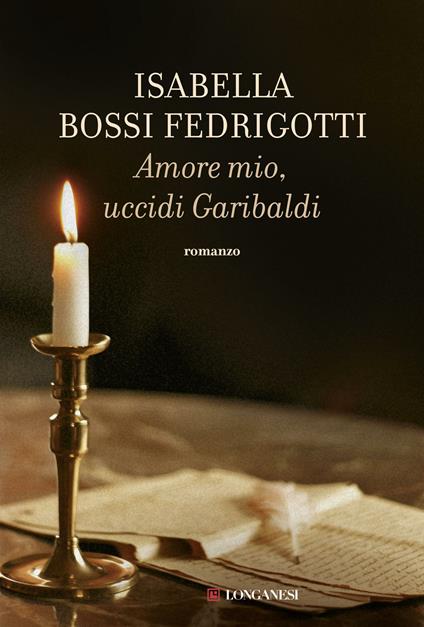 Amore mio, uccidi Garibaldi - Isabella Bossi Fedrigotti - ebook