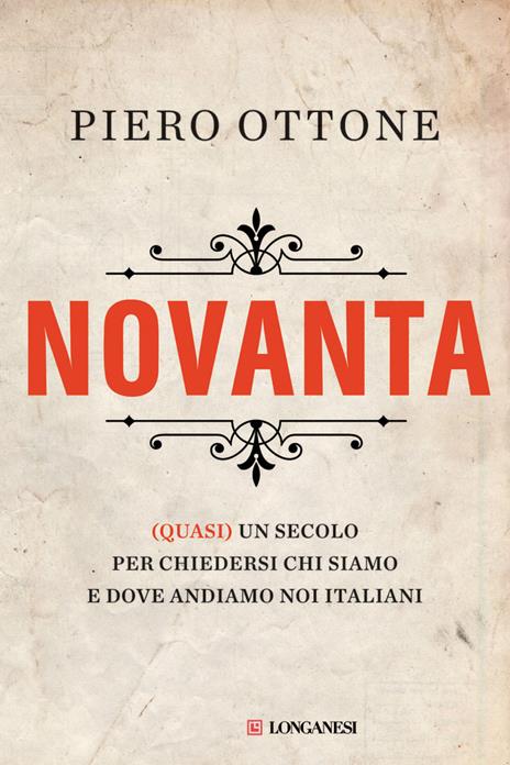 Novanta. (Quasi) un secolo per chiedersi chi siamo e dove andiamo noi italiani - Piero Ottone - 3