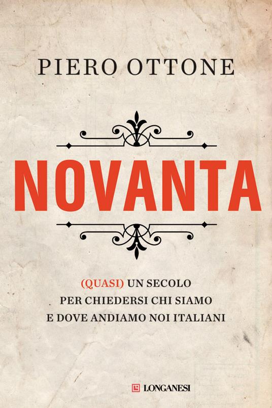 Novanta. (Quasi) un secolo per chiedersi chi siamo e dove andiamo noi italiani - Piero Ottone - copertina