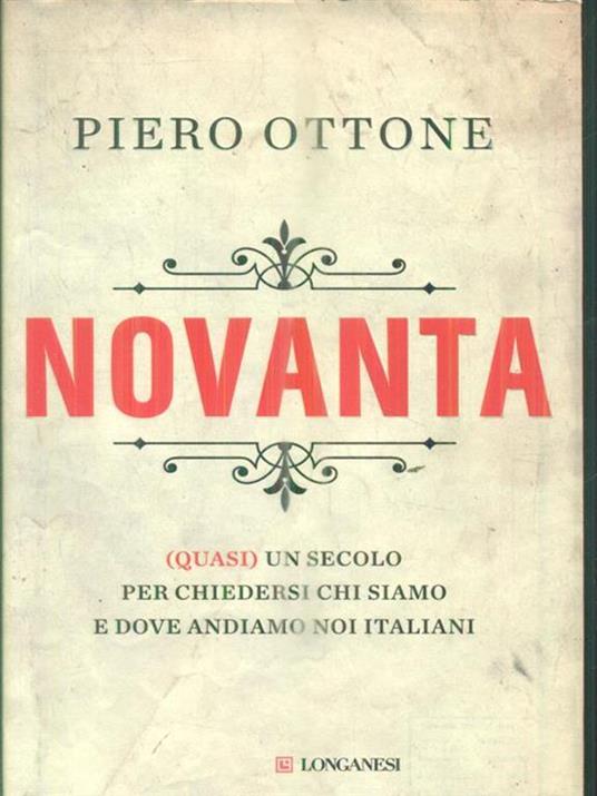Novanta. (Quasi) un secolo per chiedersi chi siamo e dove andiamo noi italiani - Piero Ottone - 2