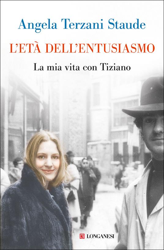 L'età dell'entusiasmo. La mia vita con Tiziano - Angela Terzani Staude - copertina