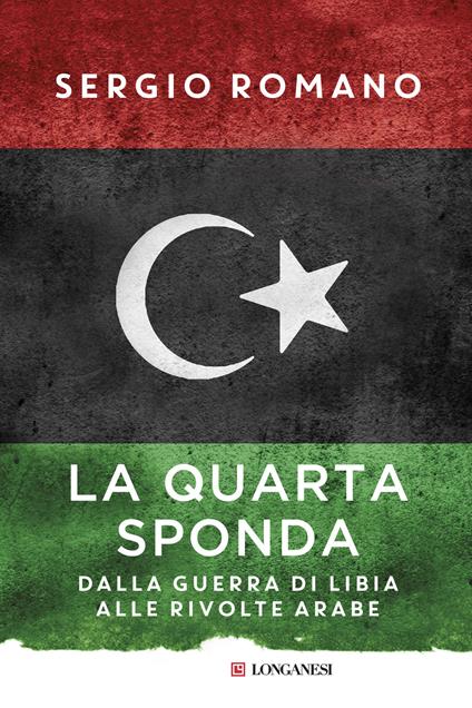 La quarta sponda. Dalla guerra di Libia alle rivolte arabe - Sergio Romano - copertina