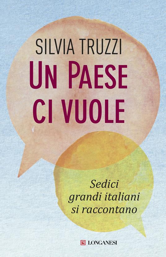 Un Paese ci vuole. Sedici grandi italiani si raccontano - Silvia Truzzi - ebook