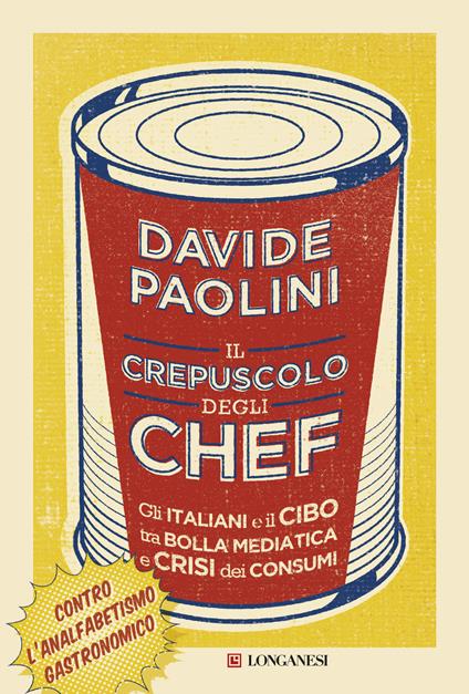 Il crepuscolo degli chef. Gli italiani e il cibo tra bolla mediatica e crisi dei consumi - Davide Paolini - copertina