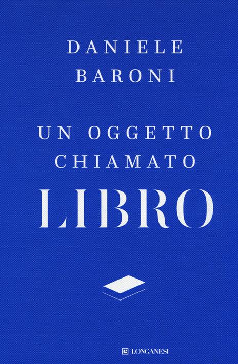 Un oggetto chiamato libro. Breve trattato di cultura del progetto - Daniele Baroni - copertina