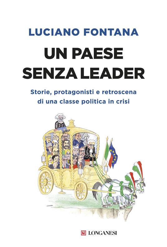 Un paese senza leader. Storie, protagonisti e retroscena di una classe politica in crisi - Luciano Fontana - copertina