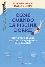 Come quando la piscina dorme. Storia vera di Luca nato con il superpotere della fragilità