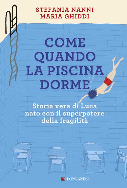 Come quando la piscina dorme. Storia vera di Luca nato con il superpotere della fragilità - Stefania Nanni,Maria Ghiddi - copertina