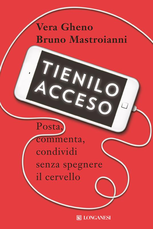 Tienilo acceso. Posta, commenta, condividi senza spegnere il cervello - Vera Gheno,Bruno Mastroianni - copertina