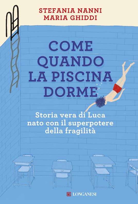 Come quando la piscina dorme. Storia vera di Luca nato con il superpotere della fragilità - Maria Ghiddi,Stefania Nanni - ebook