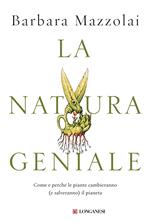 La natura geniale. Come e perché le piante cambieranno (e salveranno) il pianeta