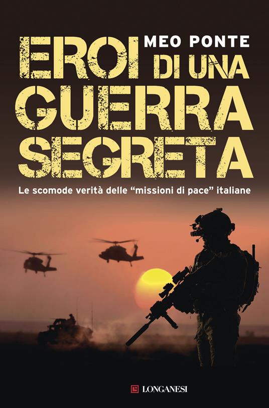 Eroi di una guerra segreta. Le scomode verità delle «missioni di pace» italiane - Meo Ponte - ebook