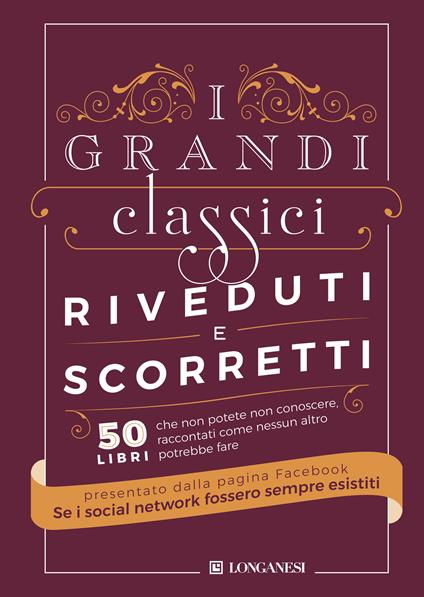 I grandi classici riveduti e scorretti. 50 libri che non potete non conoscere, raccontati come nessun altro potrebbe fare - Se i social network fossero sempre esistiti - ebook