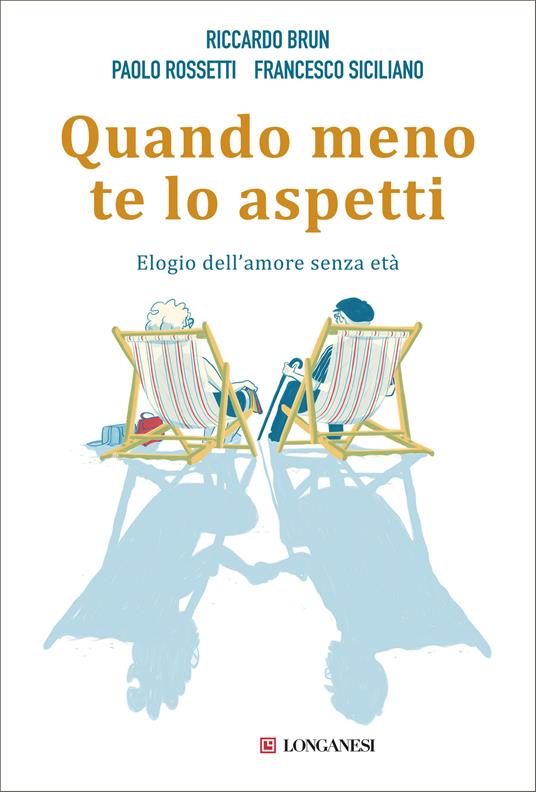 Quando meno te lo aspetti. Elogio dell'amore senza età - Riccardo Brun,Paolo Rossetti,Francesco Siciliano,Ilaria Consolo - ebook