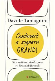 Continuerò a sognarvi grandi. Storia di una rivoluzione tra i banchi di scuola