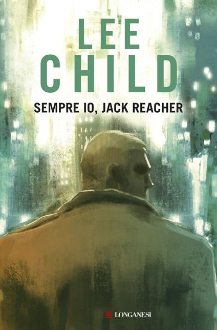 Sempre io, Jack Reacher - Lee Child - copertina