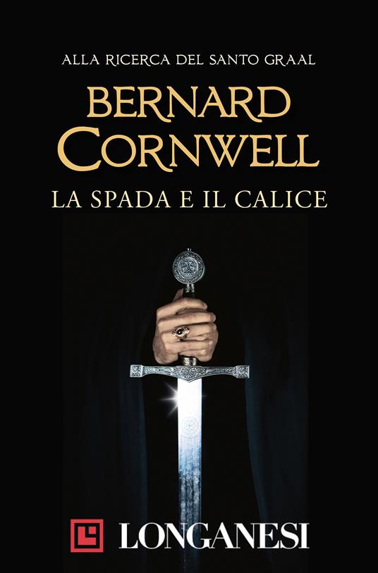 La spada e il calice. Alla ricerca del santo Graal - Bernard Cornwell,Donatella Cerutti Pini - ebook