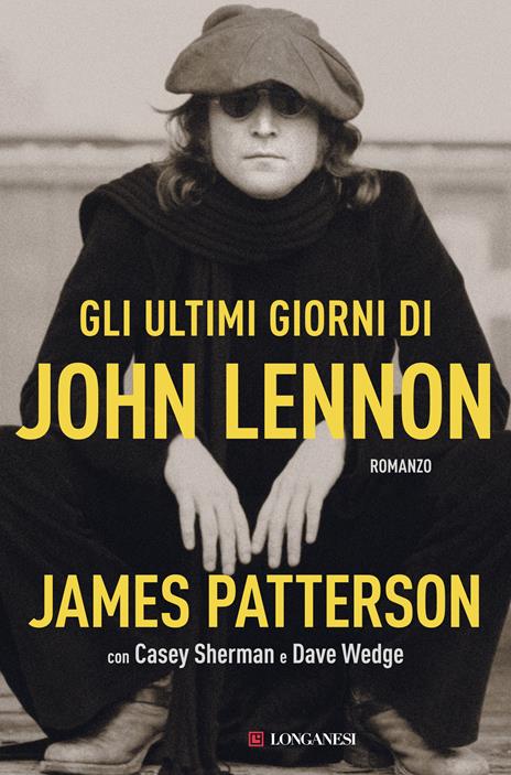 Gli ultimi giorni di John Lennon - James Patterson,Casey Sherman,Dave Wedge - copertina