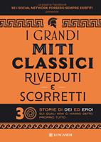 I grandi miti classici riveduti e scorretti. 30 storie di dei ed eroi sui quali non ci hanno detto proprio tutto