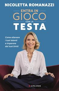 Libro Entra in gioco con la testa. Come allenare i tuoi talenti e imparare dai tuoi limiti Nicoletta Romanazzi