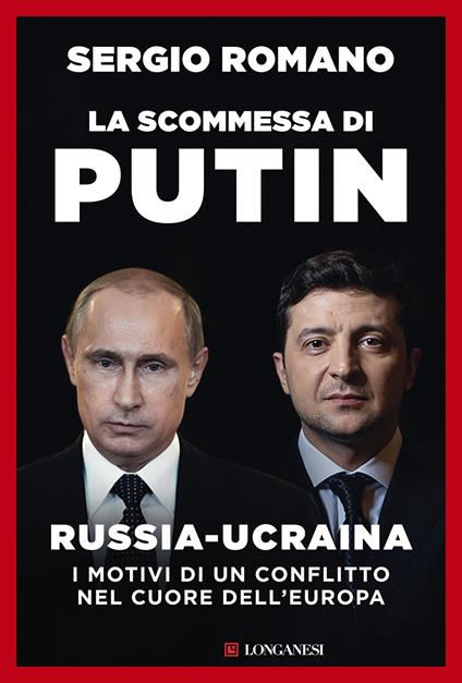 La scommessa di Putin. Russia-Ucraina, i motivi di un conflitto nel cuore dell'Europa - Sergio Romano - copertina