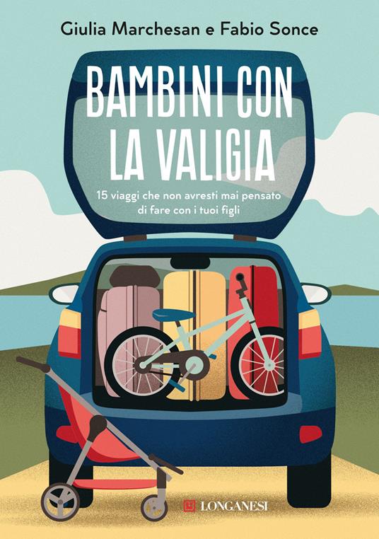 Bambini con la valigia. 15 viaggi che non avresti mai pensato di fare con i tuoi figli - Fabio Sonce,Giulia Marchesan - copertina