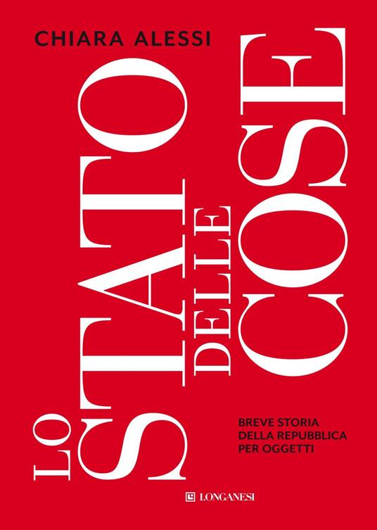 Lo stato delle cose. Breve storia della Repubblica per oggetti - Chiara Alessi - ebook