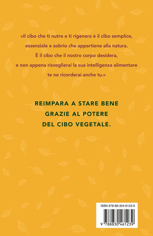 La svolta vegetale. Un percorso di salute alla riscoperta della tua intelligenza alimentare - Irene Luzi - 4