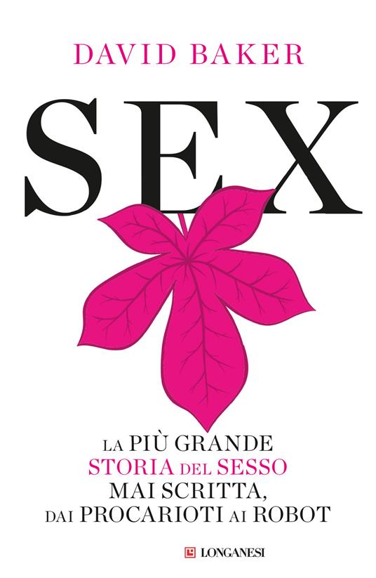 Sex. La più grande storia del sesso mai scritta dai procarioti ai robot - David Baker - copertina