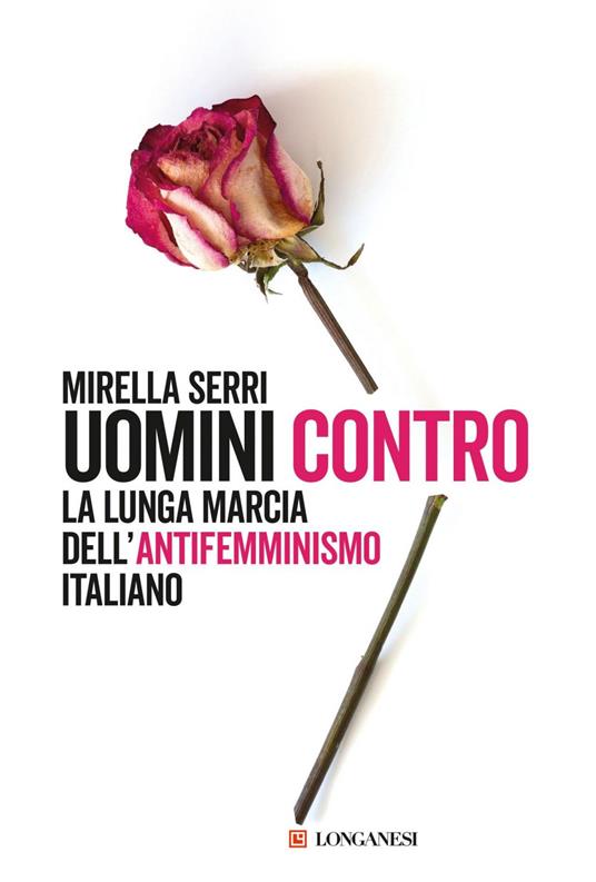 Uomini contro. La lunga marcia dell'antifemminismo in Italia - Mirella Serri - ebook