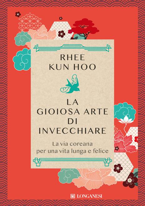 La gioiosa arte di invecchiare. La via coreana per una vita lunga e felice - Kun Hoo Rhee - copertina