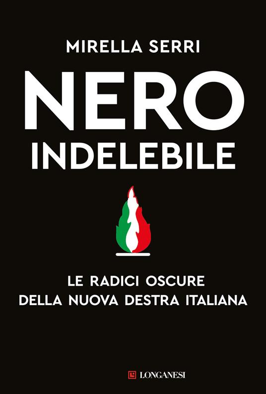 Nero indelebile. Le radici oscure della nuova destra italiana - Mirella Serri - copertina