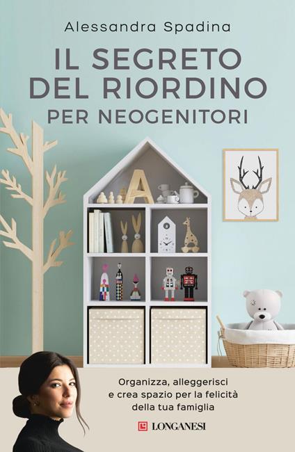 Il segreto del riordino per neogenitori. Organizza, alleggerisci e crea spazio per la felicità della tua famiglia - Alessandra Spadina,Diletta Sartorio - ebook