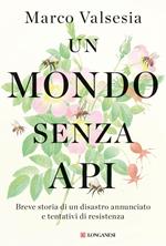 Un mondo senza api. Breve storia di un disastro annunciato e tentativi di resistenza