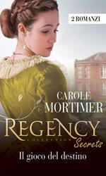 Il gioco del destino. Regency Collection: Il segreto di Mrs. Leighton-Il destino di Miss Rosewood