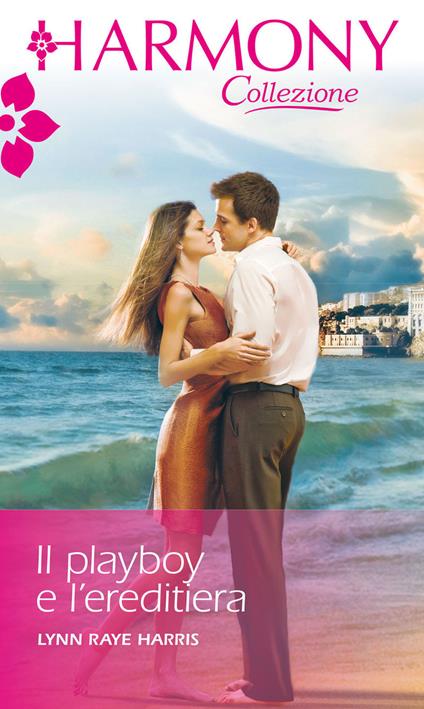Il playboy e l'ereditiera - Lynn Raye Harris - ebook