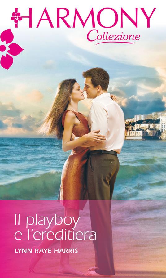 Il playboy e l'ereditiera - Lynn Raye Harris - ebook
